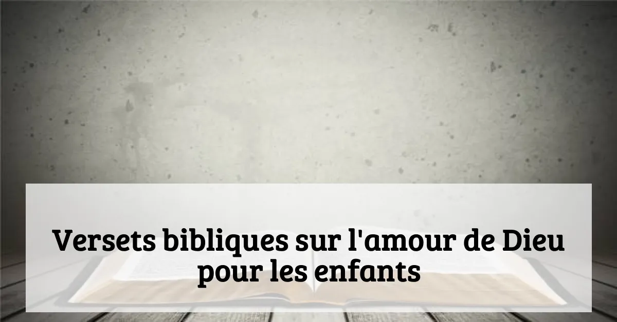 Versets bibliques sur l'amour de Dieu pour les enfants