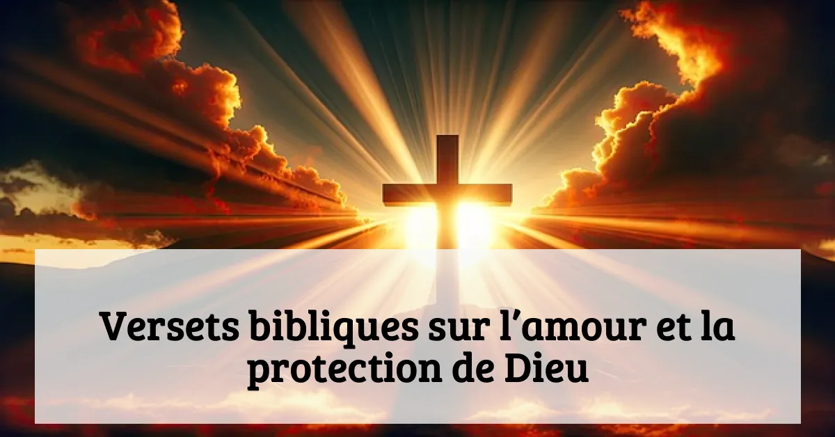Versets bibliques sur l’amour et la protection de Dieu