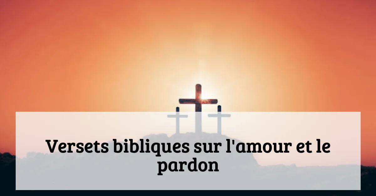 Versets bibliques sur l'amour et le pardon
