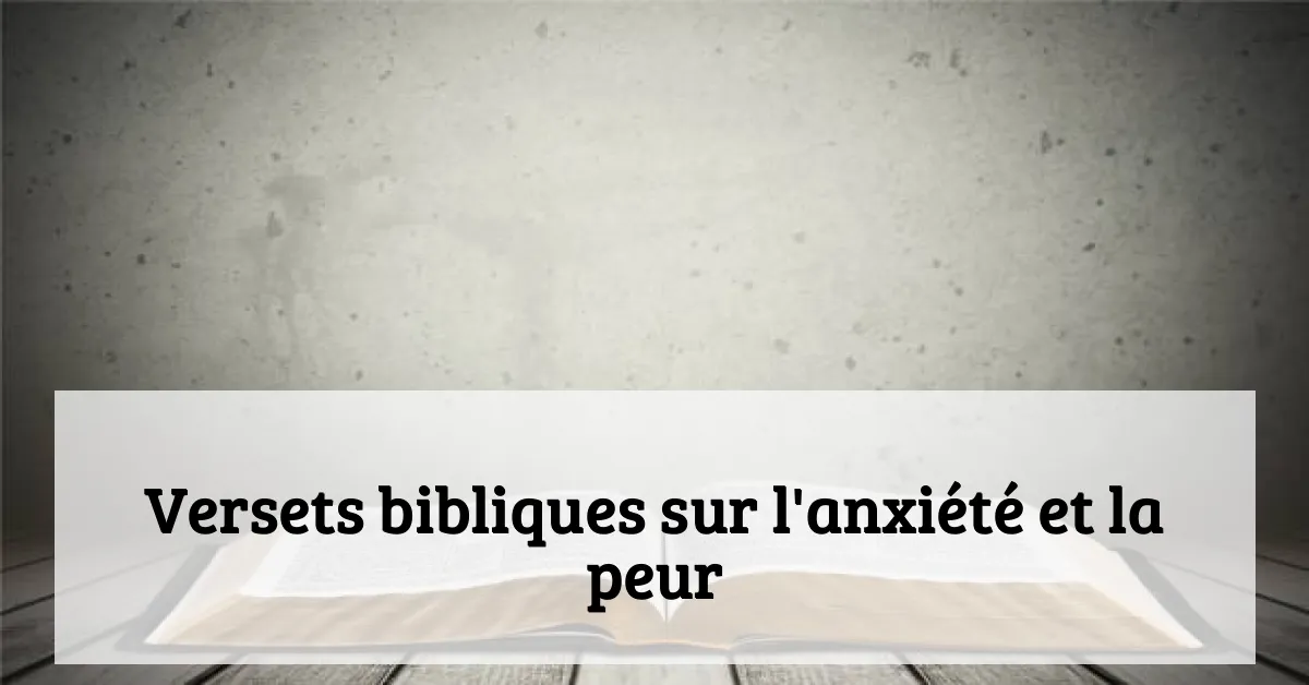 Versets bibliques sur l'anxiété et la peur