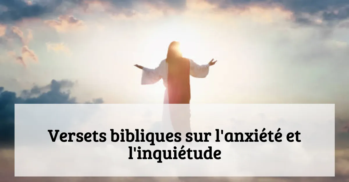 Versets bibliques sur l'anxiété et l'inquiétude
