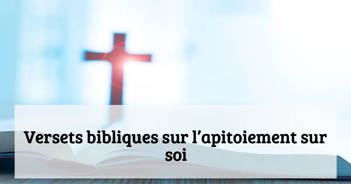 Versets bibliques sur l’apitoiement sur soi