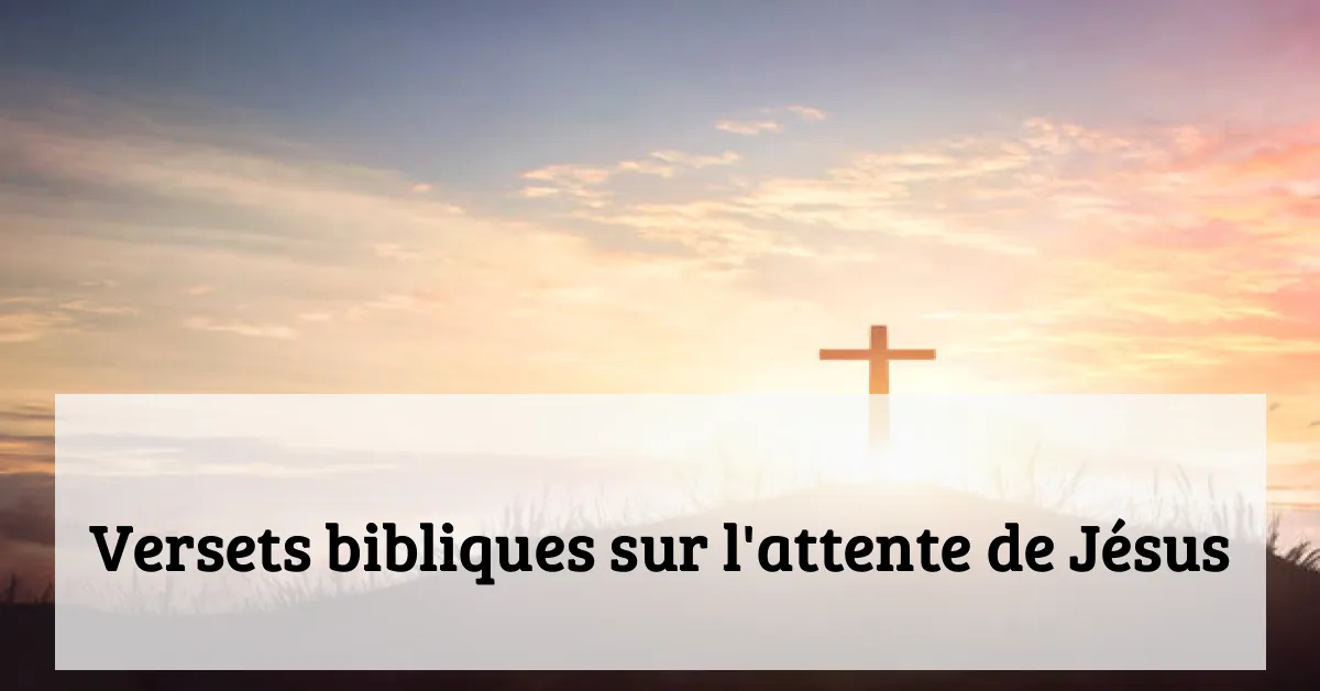 Versets bibliques sur l'attente de Jésus