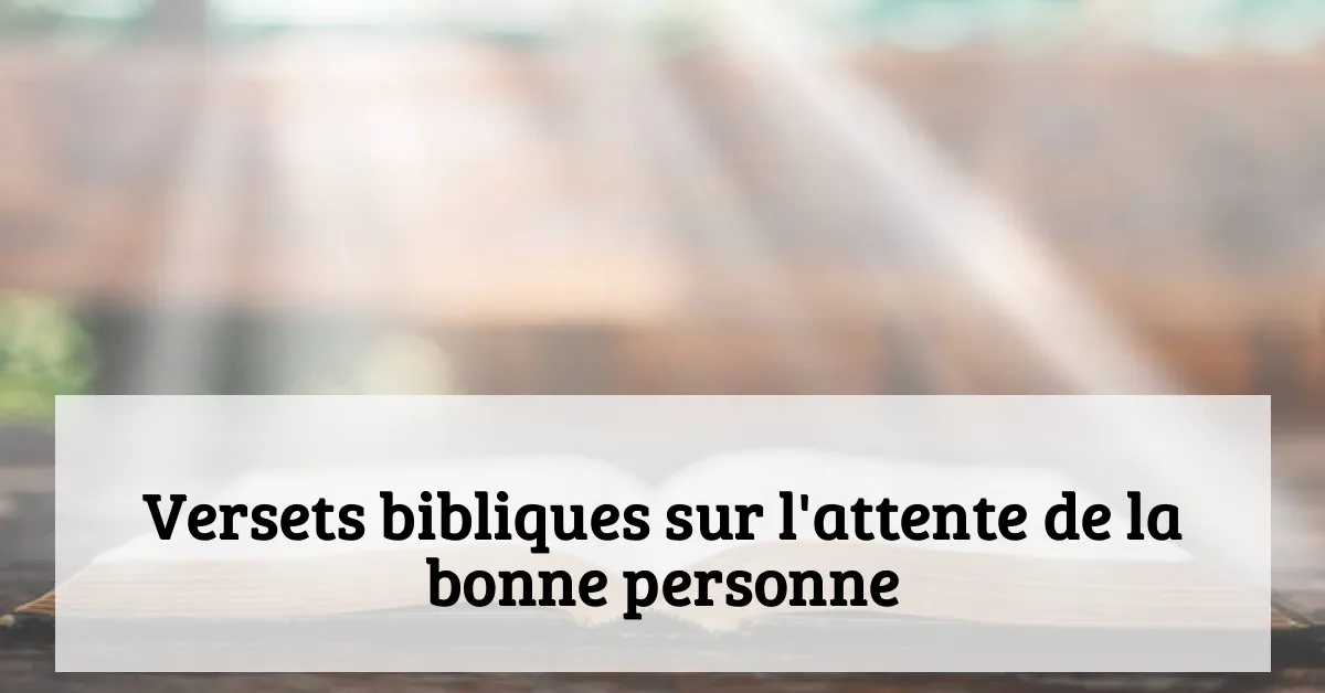 Versets bibliques sur l'attente de la bonne personne