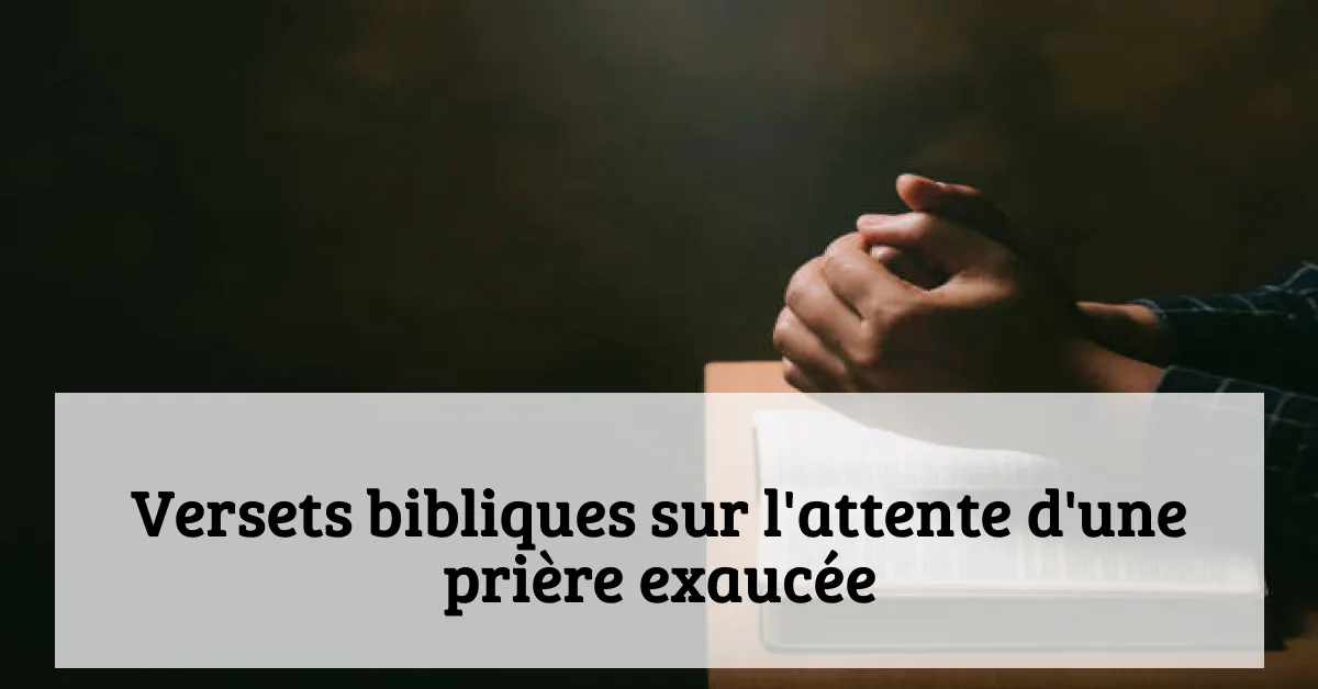 Versets bibliques sur l'attente d'une prière exaucée