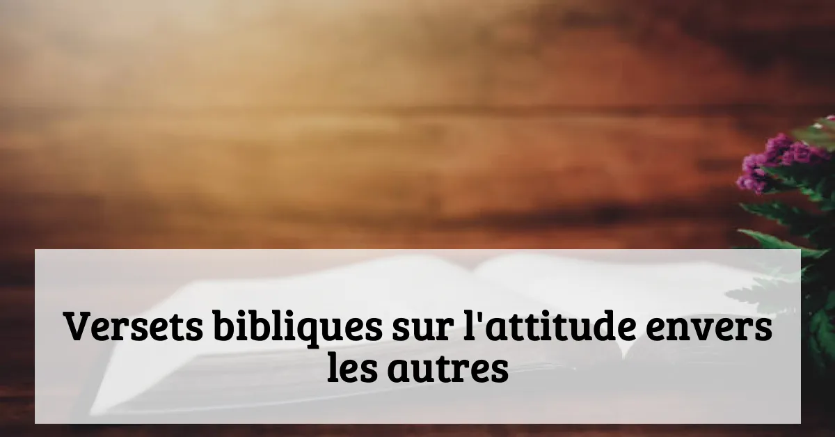 Versets bibliques sur l'attitude envers les autres