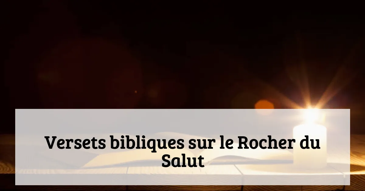 Versets bibliques sur le Rocher du Salut