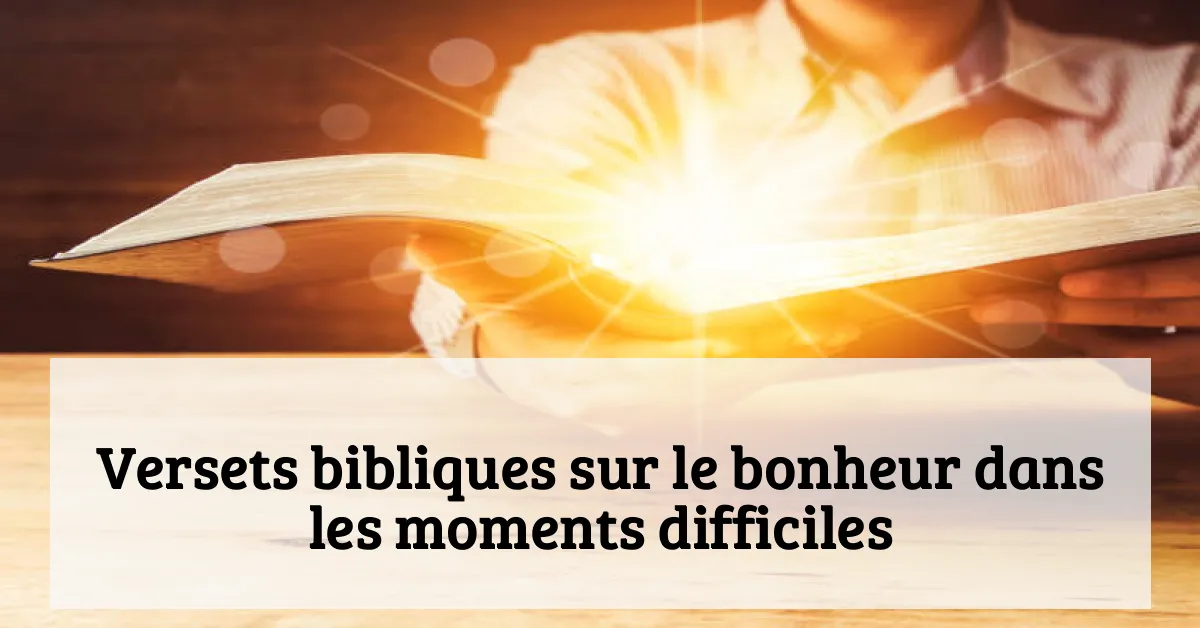 Versets bibliques sur le bonheur dans les moments difficiles