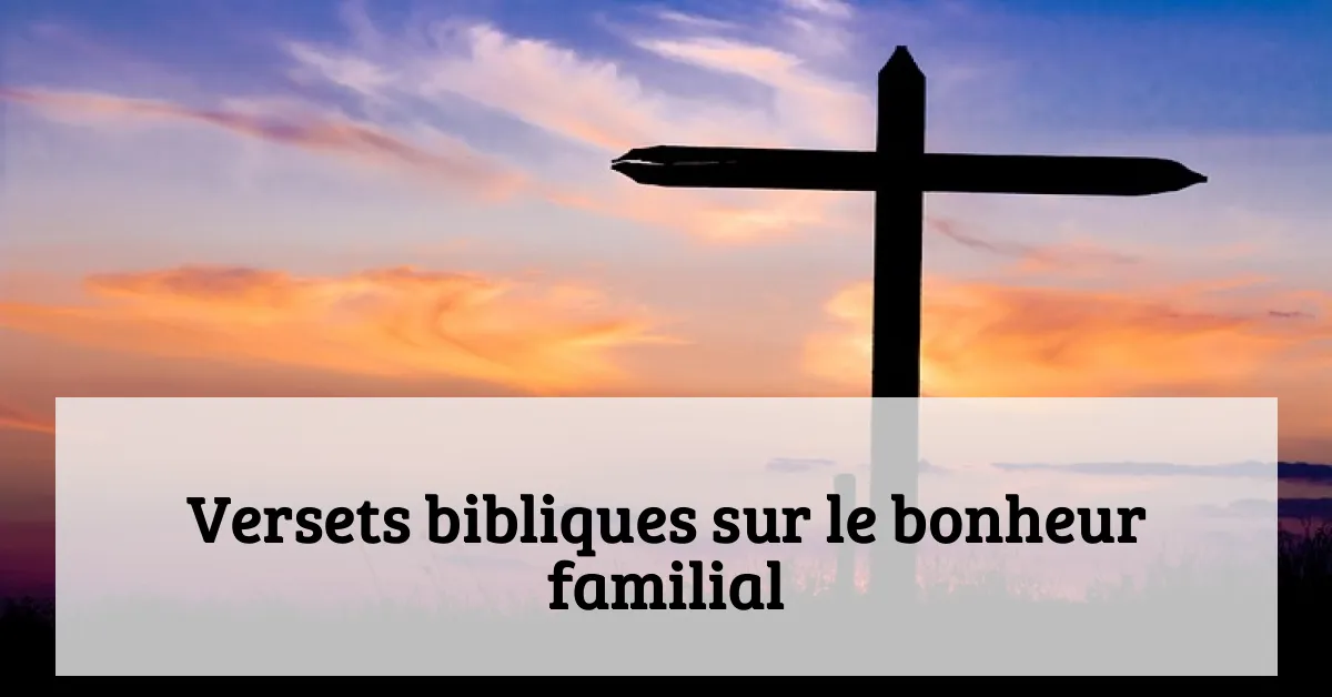 Versets bibliques sur le bonheur familial