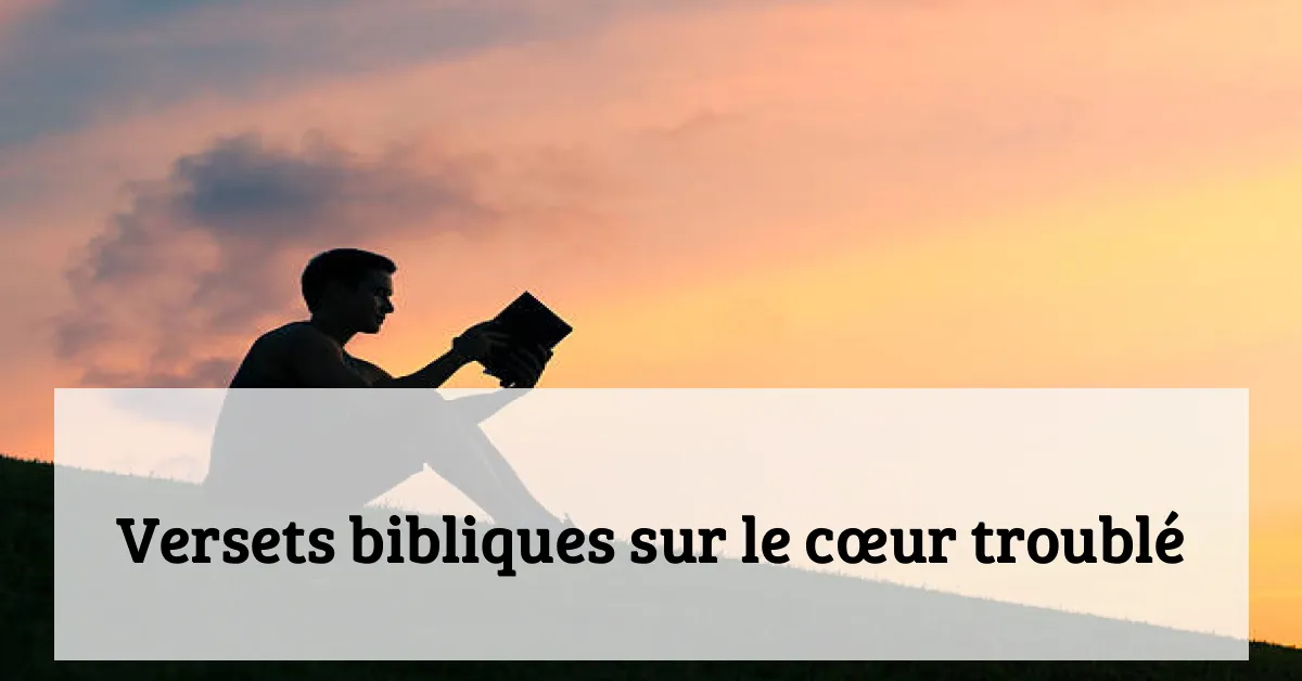 Versets bibliques sur le cœur troublé