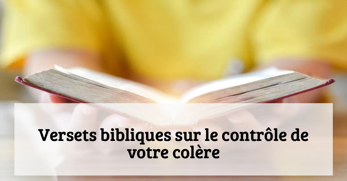 Versets bibliques sur le contrôle de votre colère