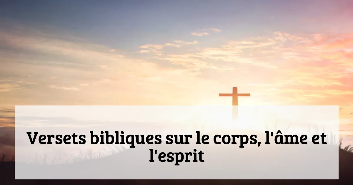 Versets bibliques sur le corps, l'âme et l'esprit