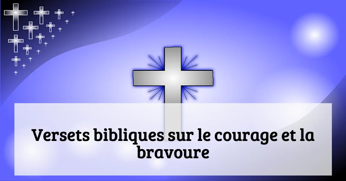Versets bibliques sur le courage et la bravoure