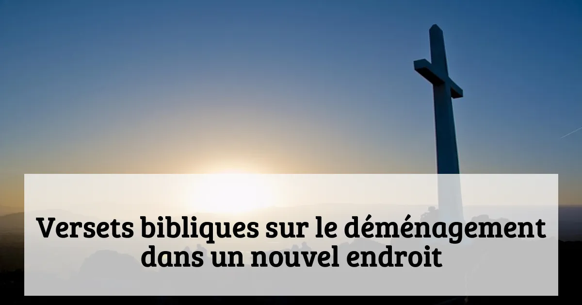 Versets bibliques sur le déménagement dans un nouvel endroit