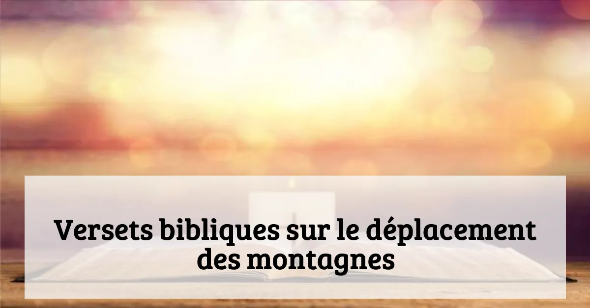 Versets bibliques sur le déplacement des montagnes