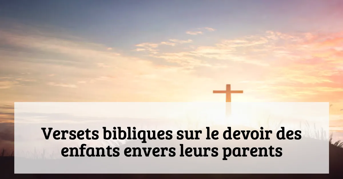 Versets bibliques sur le devoir des enfants envers leurs parents