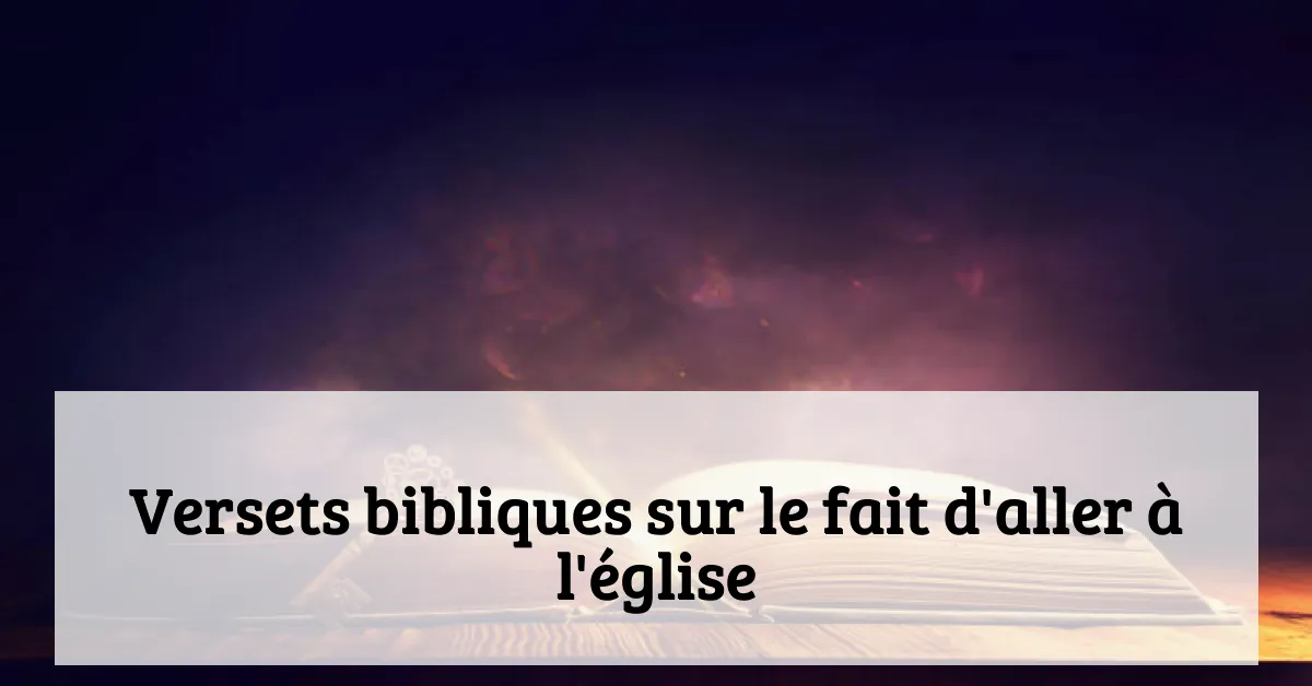 Versets bibliques sur le fait d'aller à l'église