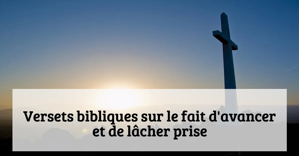 Versets bibliques sur le fait d'avancer et de lâcher prise