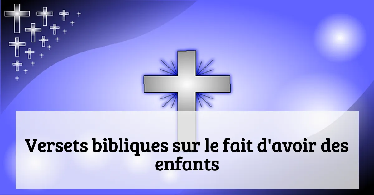 Versets bibliques sur le fait d'avoir des enfants