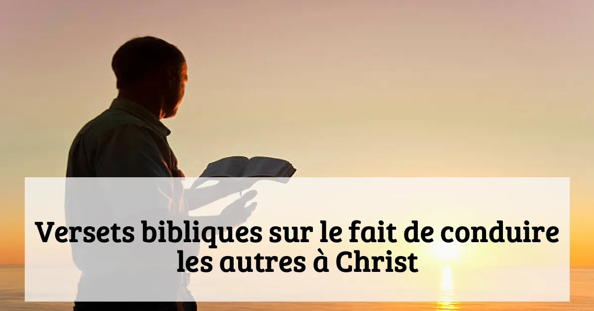 Versets bibliques sur le fait de conduire les autres à Christ