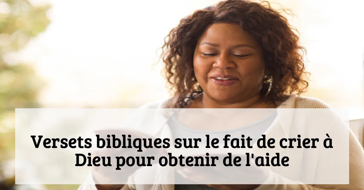 Versets bibliques sur le fait de crier à Dieu pour obtenir de l'aide