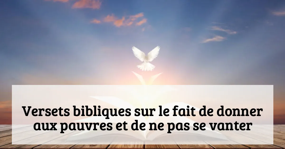 Versets bibliques sur le fait de donner aux pauvres et de ne pas se vanter