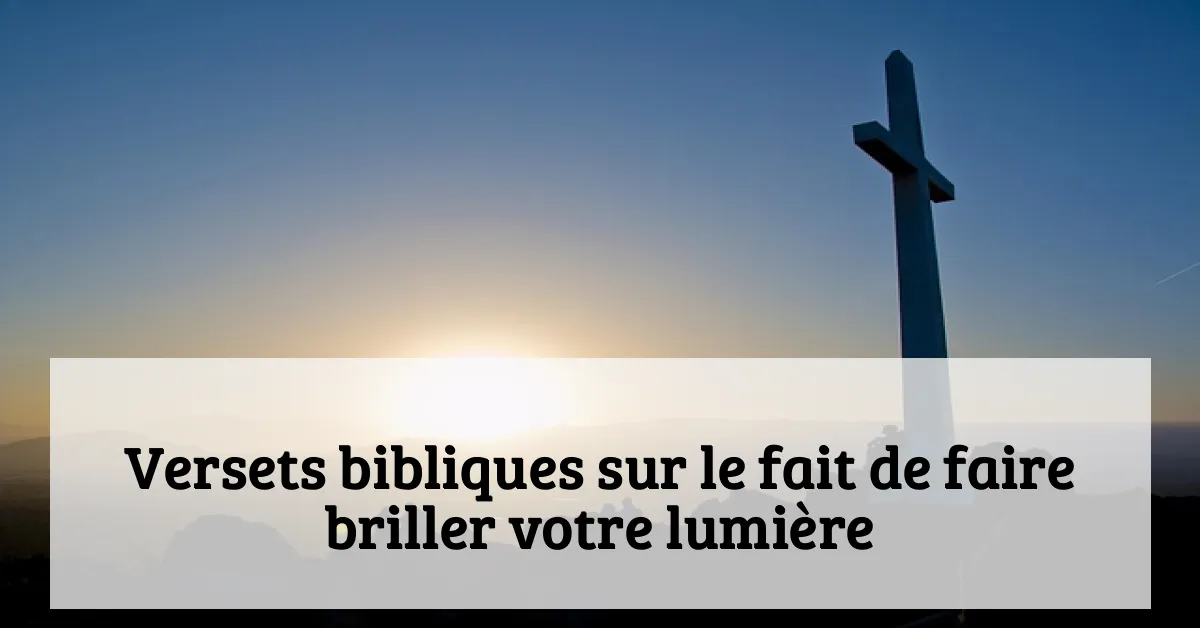 Versets bibliques sur le fait de faire briller votre lumière