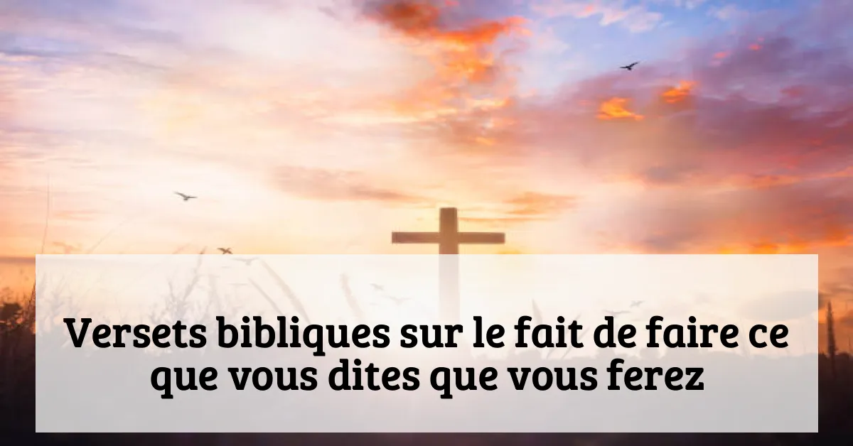 Versets bibliques sur le fait de faire ce que vous dites que vous ferez