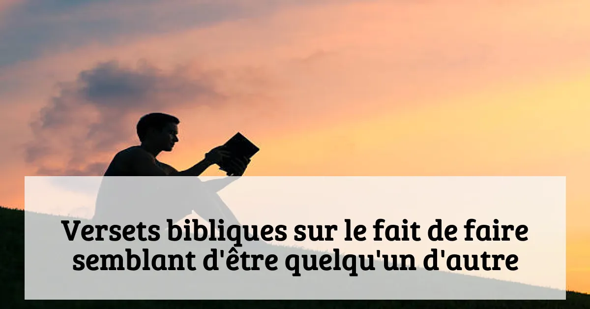 Versets bibliques sur le fait de faire semblant d'être quelqu'un d'autre