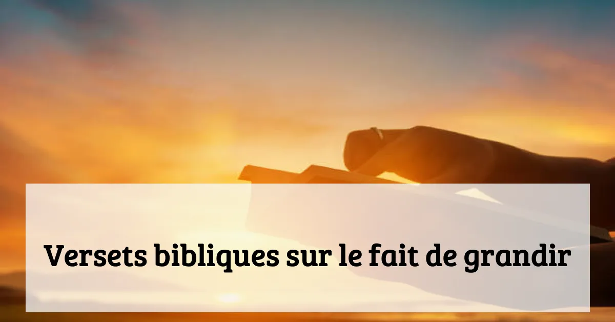 Versets bibliques sur le fait de grandir