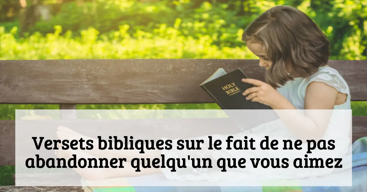 Versets bibliques sur le fait de ne pas abandonner quelqu'un que vous aimez