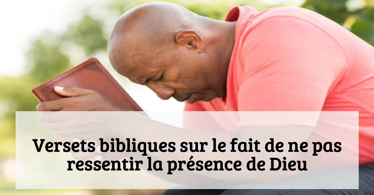 Versets bibliques sur le fait de ne pas ressentir la présence de Dieu