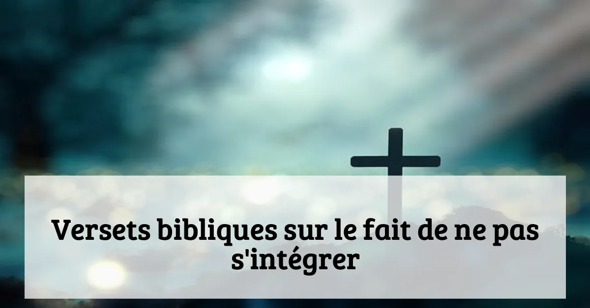 Versets bibliques sur le fait de ne pas s'intégrer