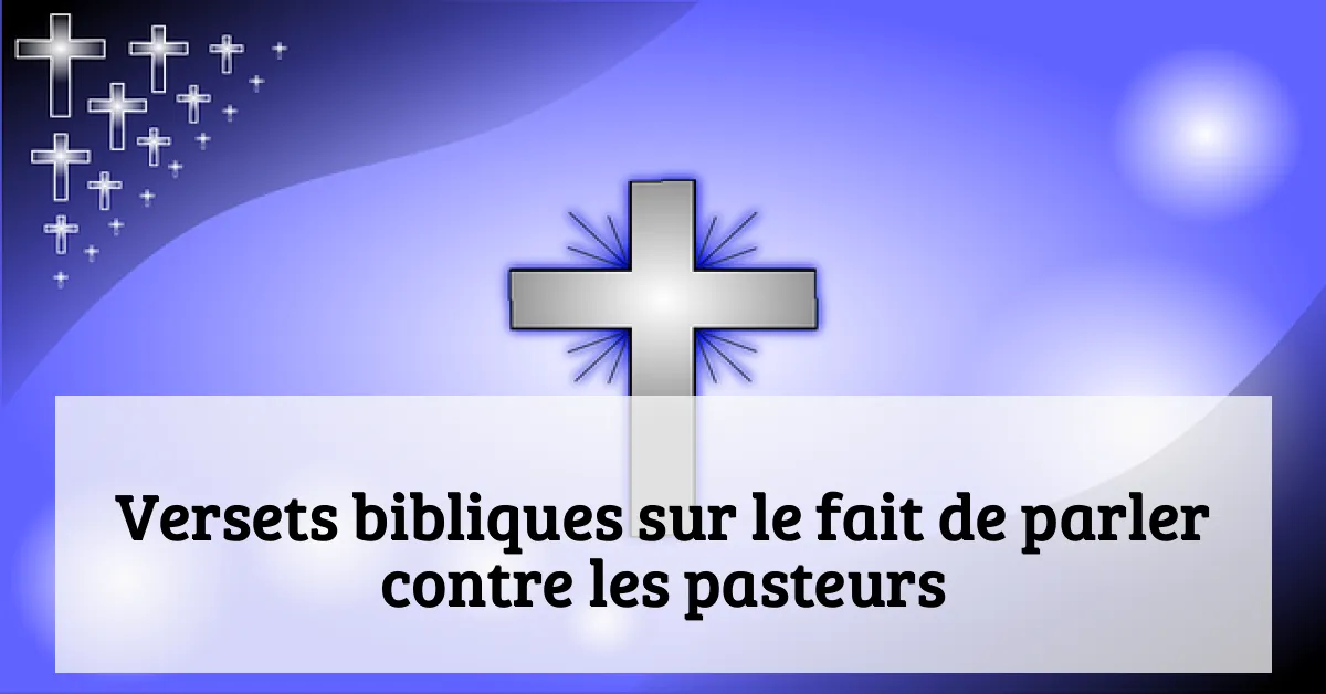 Versets bibliques sur le fait de parler contre les pasteurs