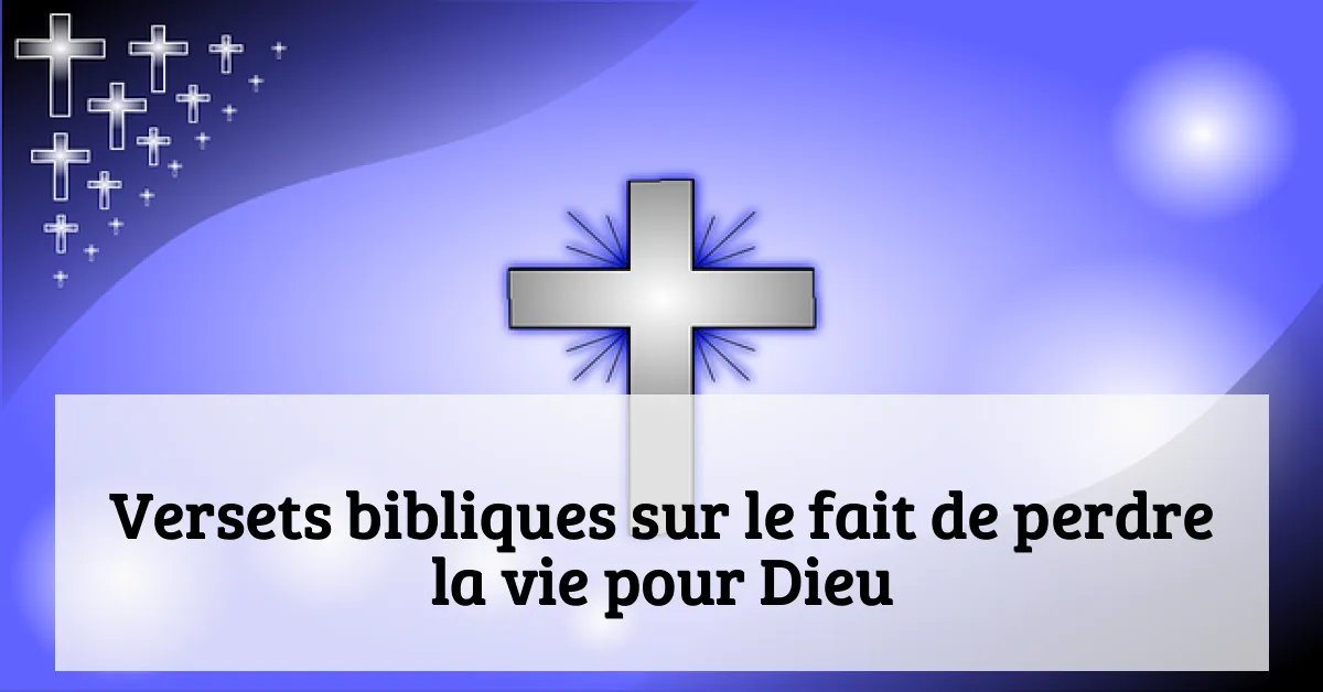 Versets bibliques sur le fait de perdre la vie pour Dieu
