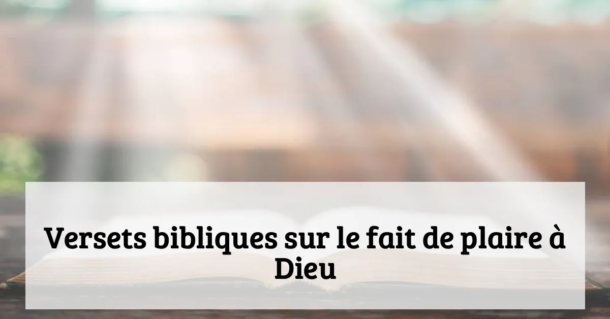 Versets bibliques sur le fait de plaire à Dieu