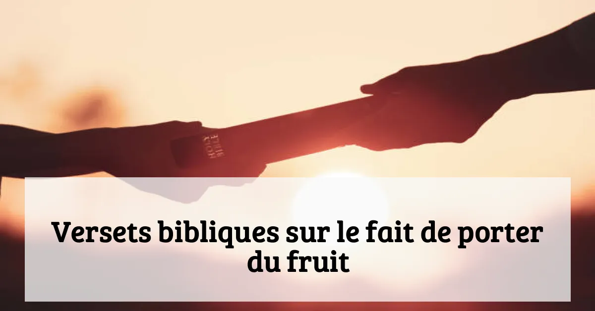 Versets bibliques sur le fait de porter du fruit