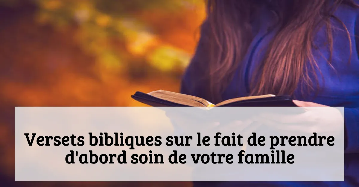 Versets bibliques sur le fait de prendre d'abord soin de votre famille