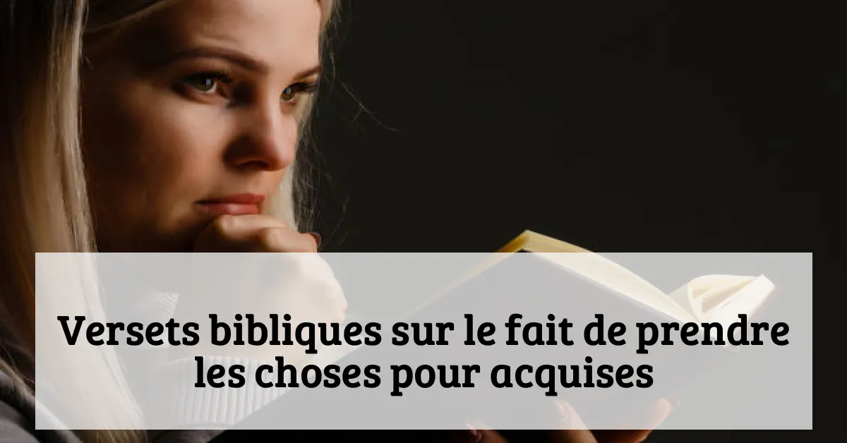 Versets bibliques sur le fait de prendre les choses pour acquises