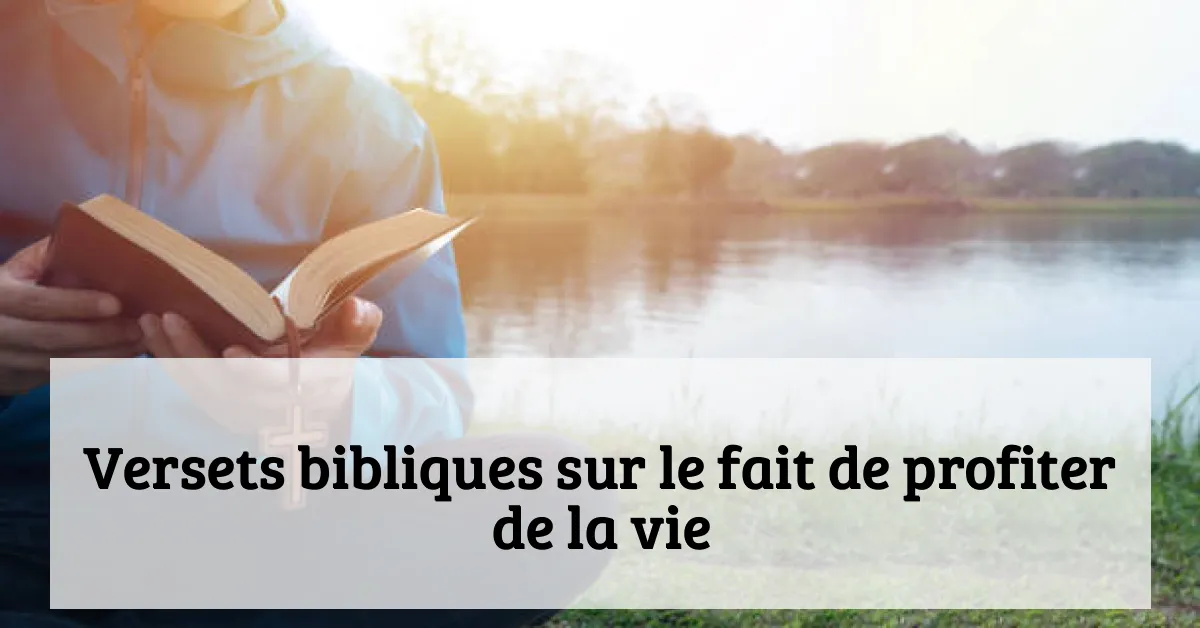 Versets bibliques sur le fait de profiter de la vie