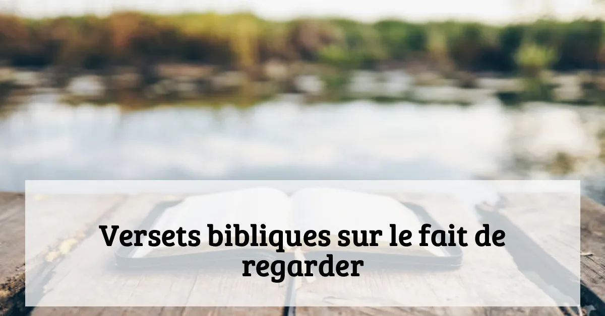 Versets bibliques sur le fait de regarder