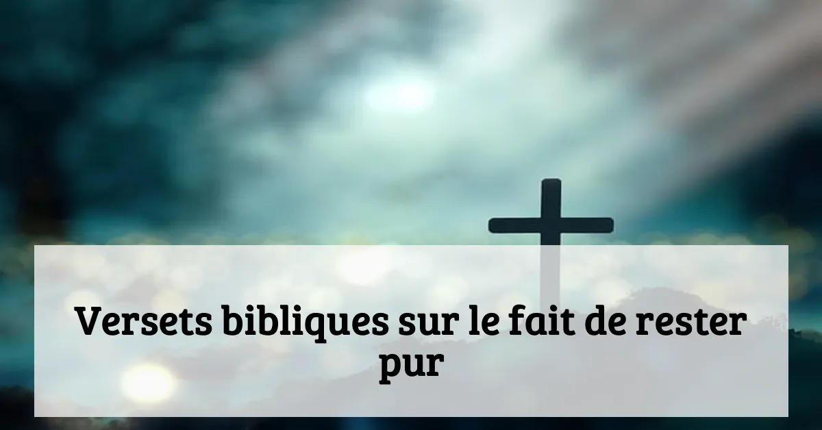 Versets bibliques sur le fait de rester pur