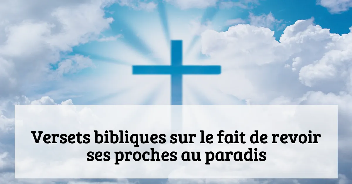 Versets bibliques sur le fait de revoir ses proches au paradis