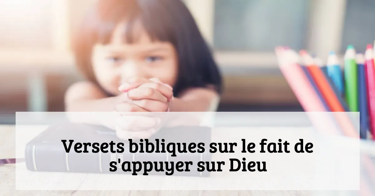 Versets bibliques sur le fait de s'appuyer sur Dieu