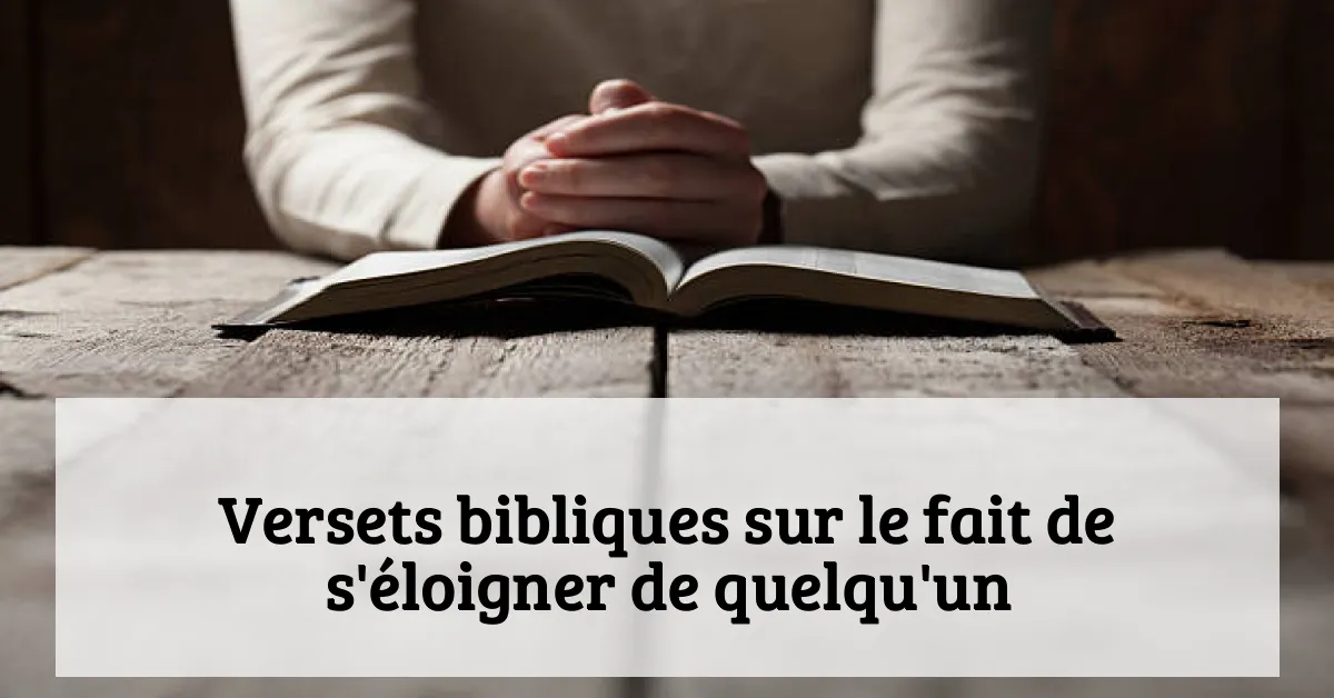 Versets bibliques sur le fait de s'éloigner de quelqu'un