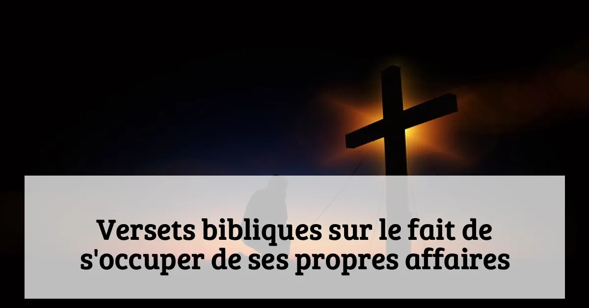 Versets bibliques sur le fait de s'occuper de ses propres affaires