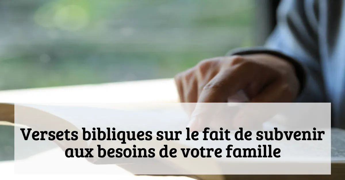 Versets bibliques sur le fait de subvenir aux besoins de votre famille