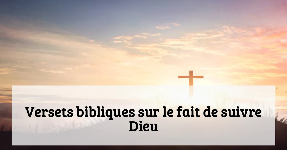 Versets bibliques sur le fait de suivre Dieu