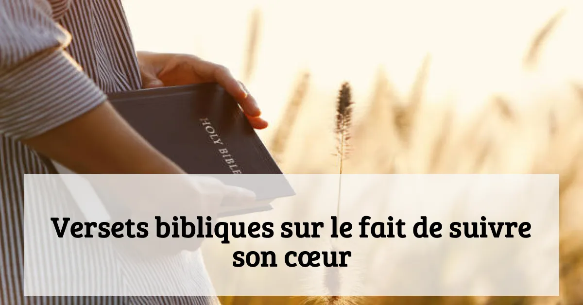 Versets bibliques sur le fait de suivre son cœur