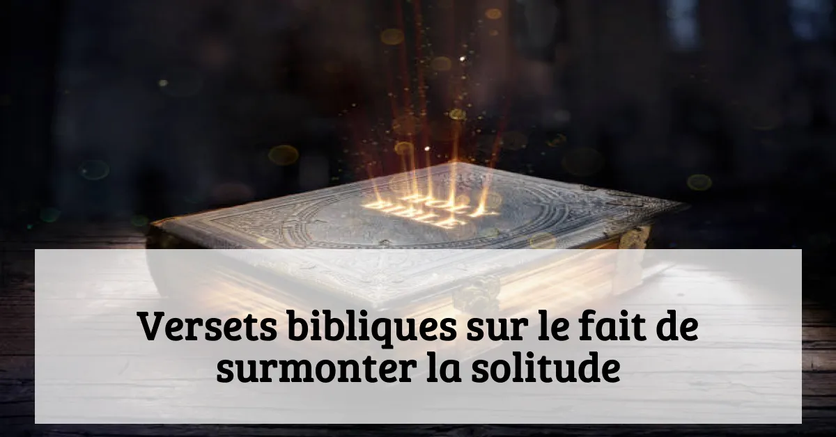 Versets bibliques sur le fait de surmonter la solitude